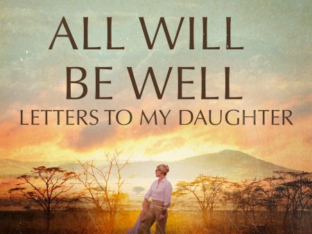 All Will Be Well: Letters to My Daughter Online Hot Sale