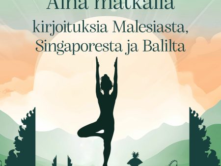 Aina matkalla – kirjoituksia Malesiasta, Singaporesta ja Balilta Hot on Sale