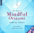 The Book Of Mindful Origami: Fold Paper, Unfold Your Mind Online