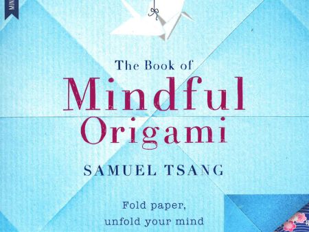 The Book Of Mindful Origami: Fold Paper, Unfold Your Mind Online