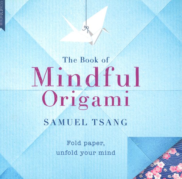 The Book Of Mindful Origami: Fold Paper, Unfold Your Mind Online